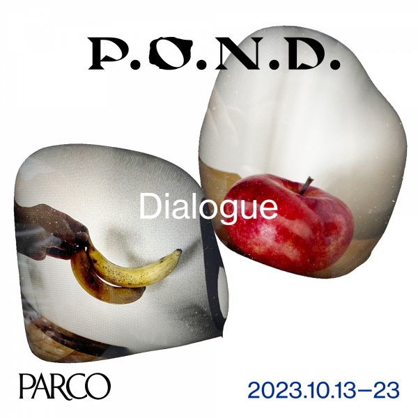 P.O.N.D.2023 Dialogue/遇到新的對話。 